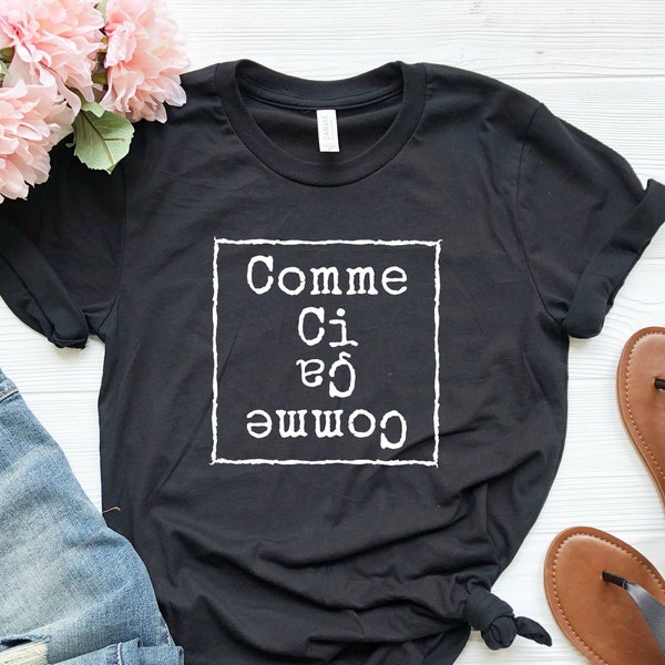 Comme Ci Comme Ca Shirt, French Saying T-Shirt, France Shirt, French Lover Gift, French Language Shirt, French Teacher, French Lover