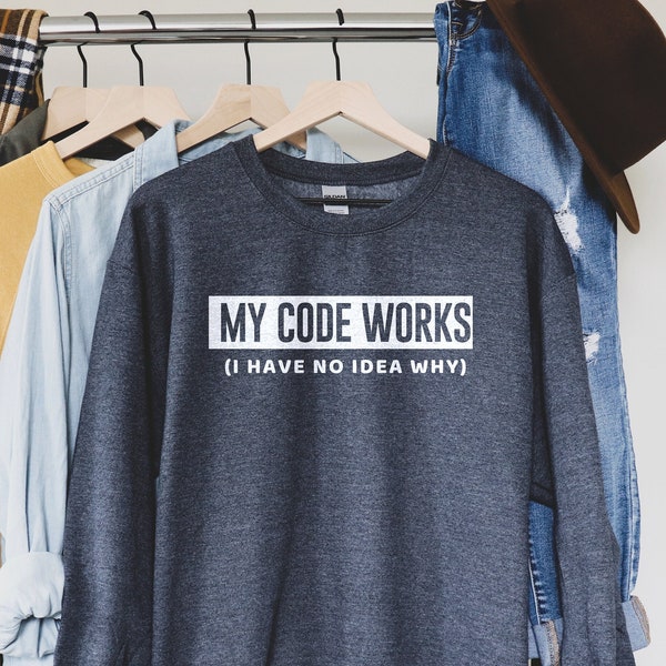 My Code Works Sweatshirt, Computer Science Graduation Gift, Coding Sweatshirt, Programmer Shirt, Coder Gifts, Computer Science Sweatshirt
