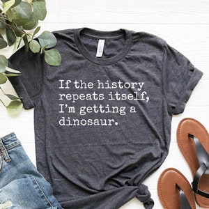 History Repeats Shirt, Funny History Shirt, History Teacher Gifts, History Gift, History Lover Shirt, History Buff, Historian Shirt