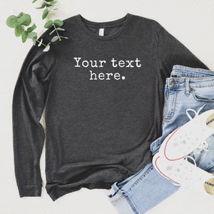 Custom Long Sleeve Shirt, Your Text Here Long Sleeve Shirt, Personalized Long Sleeve Tee, Custom Desgin Long Sleeve Shirt