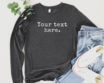 Custom Text Long Sleeve Shirt: Personalized Unisex Tee