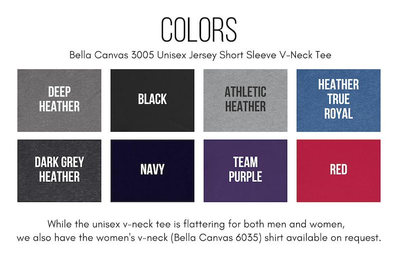May include: Color chart for Bella Canvas 3005 Unisex Jersey Short Sleeve V-Neck Tee.  The colors include Deep Heather, Black, Athletic Heather, Heather True Royal, Dark Grey Heather, Navy, Team Purple, and Red.