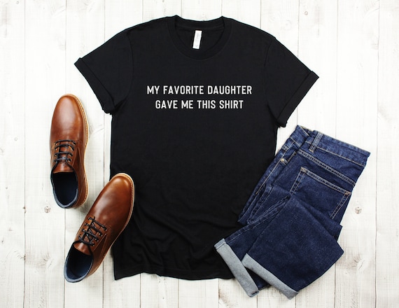 Funny Dad T-Shirt, Favorite Daughter Gift