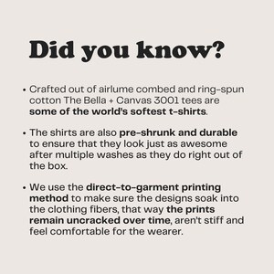 May include: Text on a white background that reads "Did you know?" followed by three bullet points describing the quality of t-shirts. The first bullet point describes the soft cotton used. The second bullet point describes the pre-shrunk and durable nature of the shirts. The third bullet point describes the direct-to-garment printing method used.