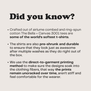 May include: Text on a white background that reads "Did you know?" followed by three bullet points describing the quality of t-shirts. The first bullet point describes the soft cotton used. The second bullet point describes the pre-shrunk and durable nature of the shirts. The third bullet point describes the direct-to-garment printing method used.