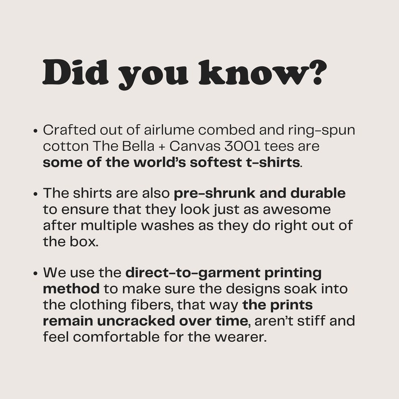 May include: A beige background displays the text "Did you know?" and bullet points. The text highlights the softness of Bella + Canvas 3001 tees, their pre-shrunk and durable qualities, and the direct-to-garment printing method.