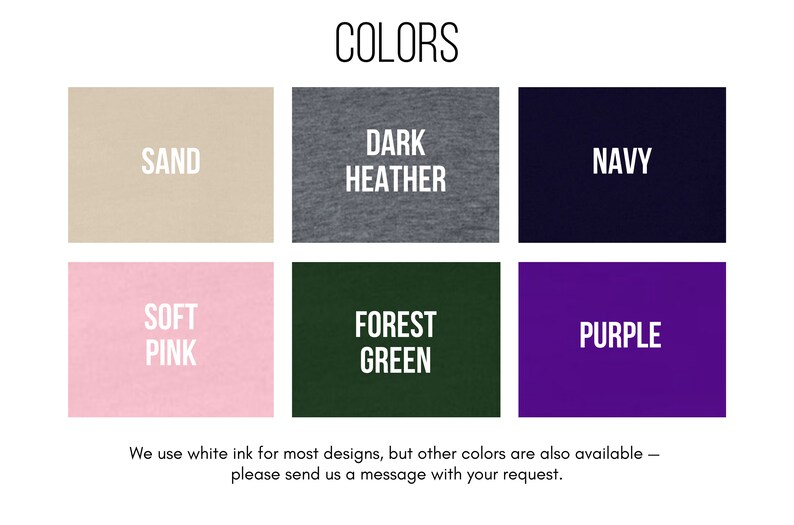 May include: A color chart showing different t-shirt colors available for purchase. The colors are: Sand, Dark Heather, Navy, Soft Pink, Forest Green, and Purple.