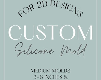 Custom Medium Silicone Mold- 2D Molds