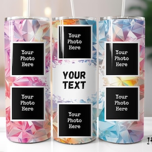 May include: Three stainless steel tumblers with a colorful geometric pattern. Each tumbler has four rectangular spaces for photos with the text "Your Photo Here" in each space. The middle tumbler has the text "YOUR TEXT" in the center.