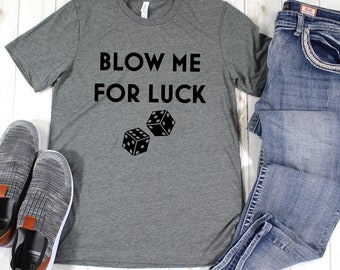 Blow Me For Luck Vegas T-Shirt | Funny | Sarcastic | Dice | Craps | Festival | Trendy Tees | Graphic Tees | Gambling