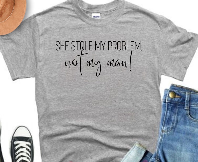 Elle m'a volé mon problème, pas mon homme T-shirt, chemise drôle, chemise meme, chemise femme, sweat-shirt tendance, sarcastique Sport Gray