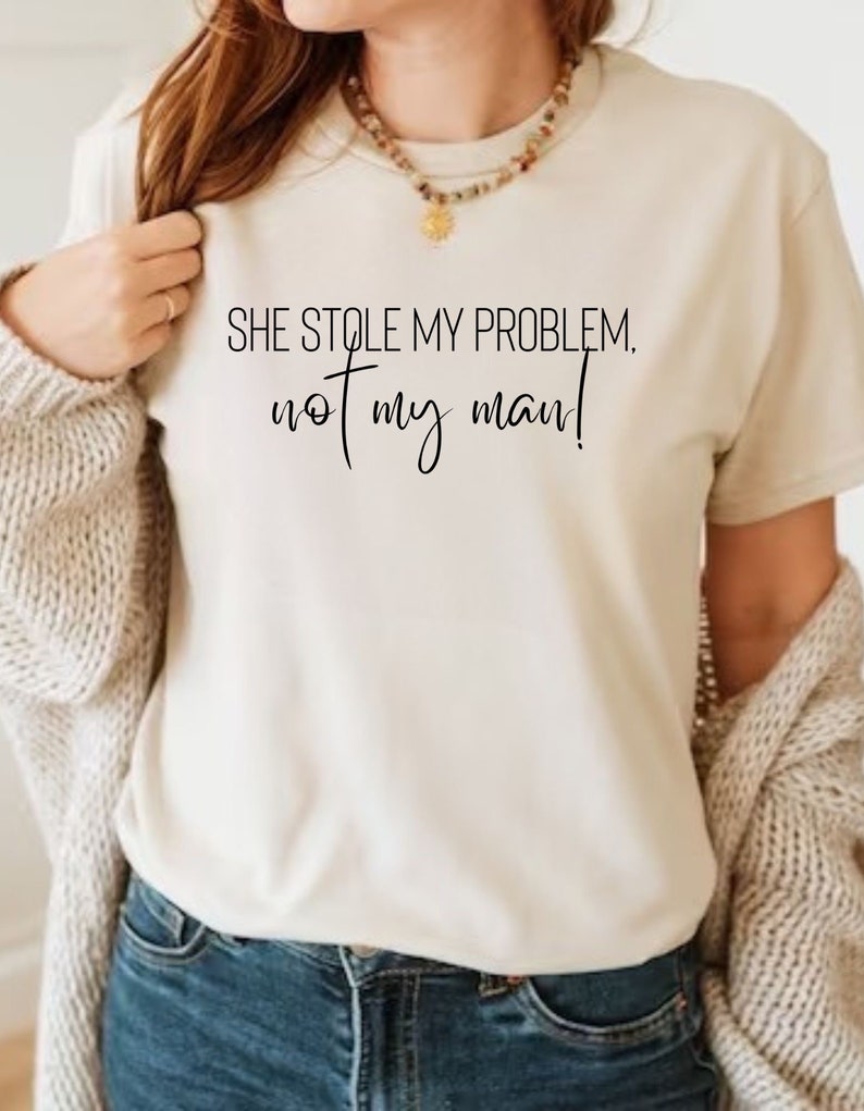 Elle m'a volé mon problème, pas mon homme T-shirt, chemise drôle, chemise meme, chemise femme, sweat-shirt tendance, sarcastique Sand