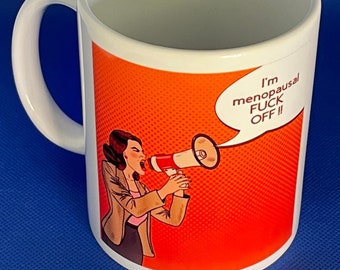 Menopause humour mug gift - Fuck off I'm menopausal !