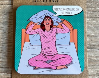 Menopause humour coaster gift - "These f**king hot flushes can get f**ked !!"