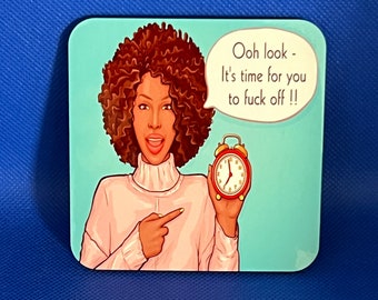 Menopause humour coaster gift - 'Ooh look - It's time for you to f**k off !!'