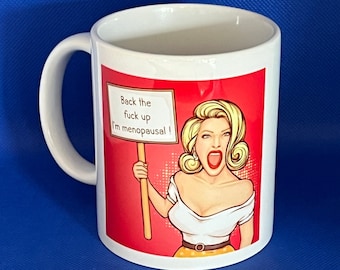 Menopause humour mug gift - 'Back the f**k up I'm menopausal !"