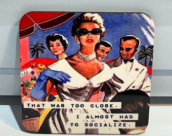 Menopause Vintage humour coaster gift - That was too close.. I almost had to socialise