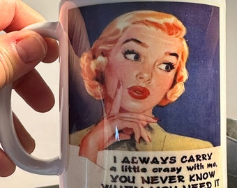 Menopause humour mug gift - I always carry a little crazy with me - You never know when you need it