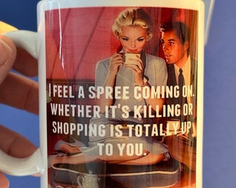 Menopause humour mug gift - I feel a spree coming on.. whether its killing or shopping it totally up to you !