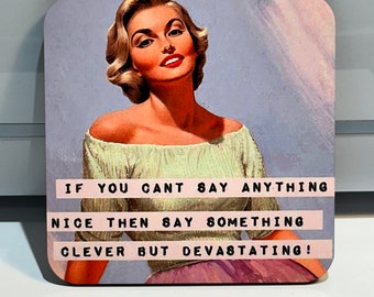 Menopause Vintage humour coaster gift - If you can't say anything nice then say something clever but devastating !