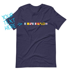 Your! Maritime Signal Flags [personalized/custom unisex t-shirt with your text spelled out in signal flags]