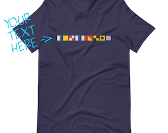 Your! Maritime Signal Flags [personalized/custom unisex t-shirt with your text spelled out in signal flags]