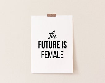 The Future Is Female Print/Feminist Printable/Printable wall art/Feminist Quote Print/Female Empowerment/Girl Gift/Printable Wall Art/Decor