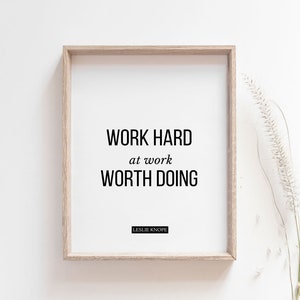 Work Hard at Work Worth Doing Printable Wall Art/leslie Knope Quote ...