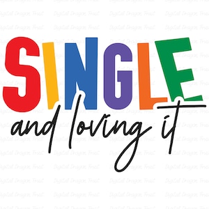 Single and Loving It PNG, Funny, Anti Valentines Day, Valentine&#39;s Day, Sublimation, Digital Instant Download
