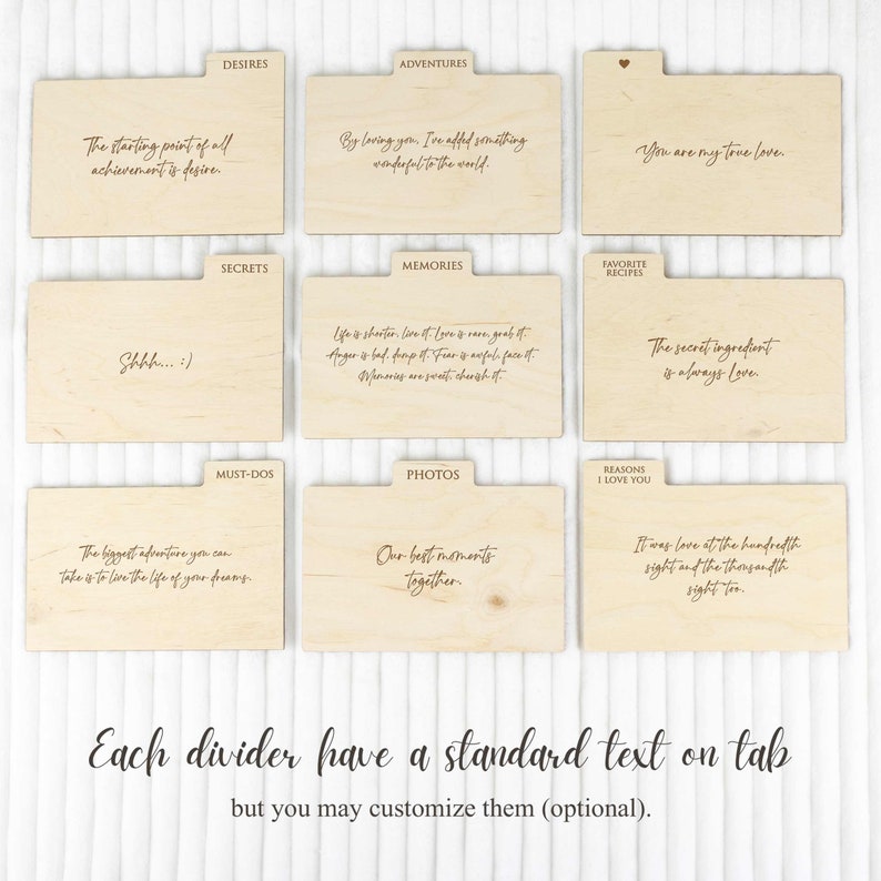 May include: A set of eight wooden dividers with labels for a scrapbook or journal. The labels include: Desires, Adventures, Secrets, Memories, Favorite Recipes, Must-Dos, Photos, and Reasons I Love You. Each divider has a standard text on the tab, but you may customize them.