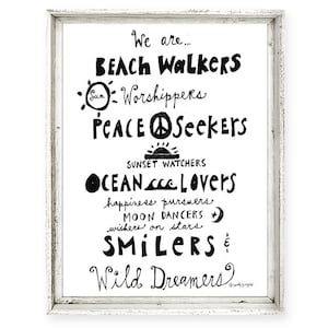 May include: Black and white typography print with the text "We are... BEACH WALKERS Sun Worshippers PEACE Seekers SUNSET WATCHERS OCEAN Lovers happiness pursuers, MOON DANCERS wishers on stars SMILERS & Wild Dreamers".