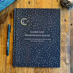 Guided Grief Remembrance Journal, A Handbook and Keepsake To Help You Heal With Joyous Memories