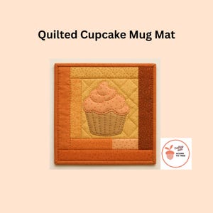 May include: A square quilted mug mat with a cupcake design. The mat features a detailed cupcake applique in shades of orange and brown, set against a patchwork background. The text "Quilted Cupcake Mug Mat" is at the top.