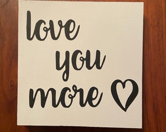 Love You More/Family Decor/Wood Family Sign/Love You Sign/Love Sign/Love You More Wood Sign/Love You More Sign/Love Sign/