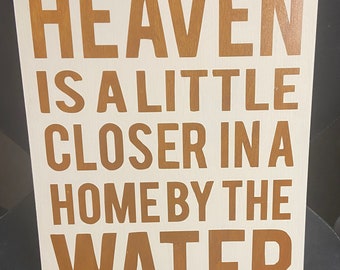 Heaven is a Little Closer in a Home by the Water Sign/Heaven is Closer by Water Sign/Heaven is Water Sign/Wood Sign/Heaven Home Water Sign