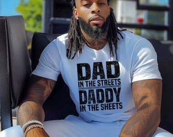 Dad in the Streets Daddy in the Sheets Shirt, Funny Dad Shirt, Mens Funny Tshirts, Funny Mens Gift, Gift for Father, Gift for Husband