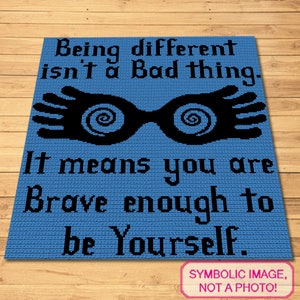 May include: Blue crochet square with black text that reads "Being different isn't a Bad thing. It means you are Brave enough to be Yourself."  The square also features a black silhouette of a pair of glasses with a swirl pattern in the lenses and a pair of wings.
