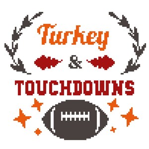 May include: A pixel art design with the text "Turkey & Touchdowns" in red and orange. A brown football is in the center of the design with orange stars around it.