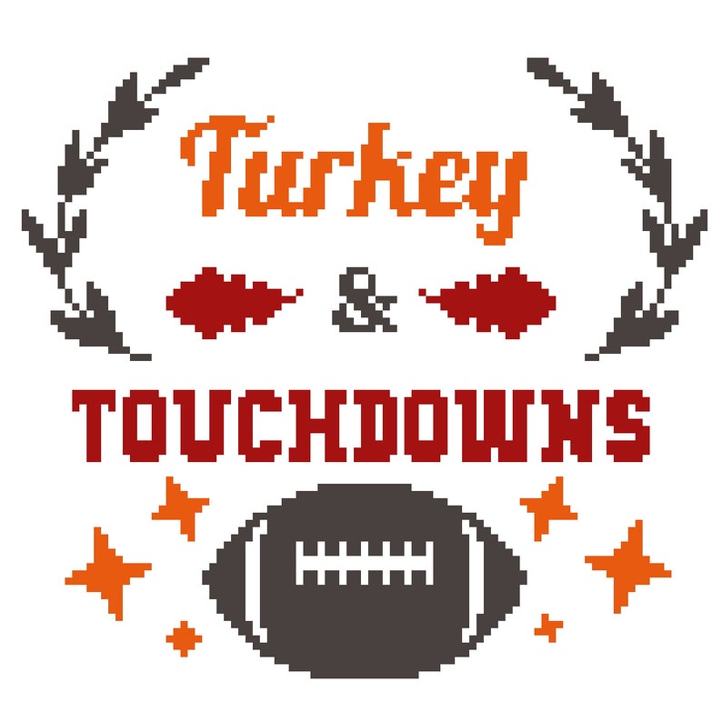 May include: A pixel art design with the text "Turkey & Touchdowns" in red and orange. A brown football is in the center of the design with orange stars around it.
