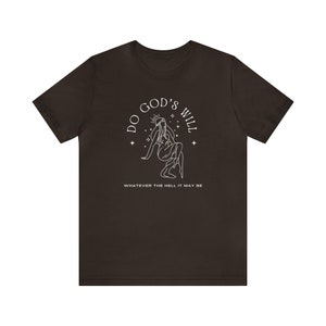 Unisex T-Shirt 'Do God's Will Whatever The Hell That May Be' Irreverent Tee image 7