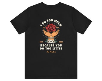 The Traitors "I Do Too Much Because You Do Too Little" - Unisex Jersey Short Sleeve Tee