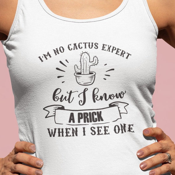 I'm Not a Cactus Expert but I Do Know a Prick When I See One, tank top