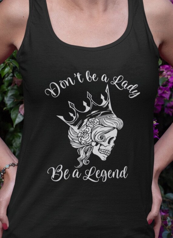 Don't Be A Lady Be A Legend Skull Floral Womens T-Shirt Don't Be A Lady Be A Legend Skull Floral Womens T-Shirt