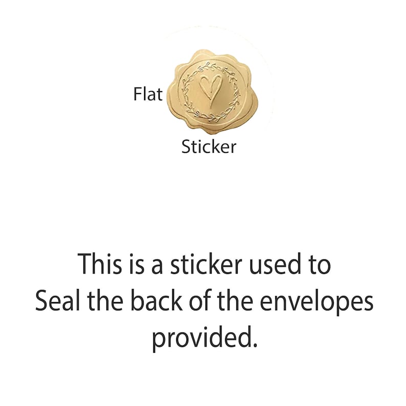 May include: A gold-colored flat sticker featuring an embossed heart design surrounded by a circular wreath. The text Flat Sticker appears above and below the icon, with the text This is a sticker used to Seal the back of the envelopes provided.