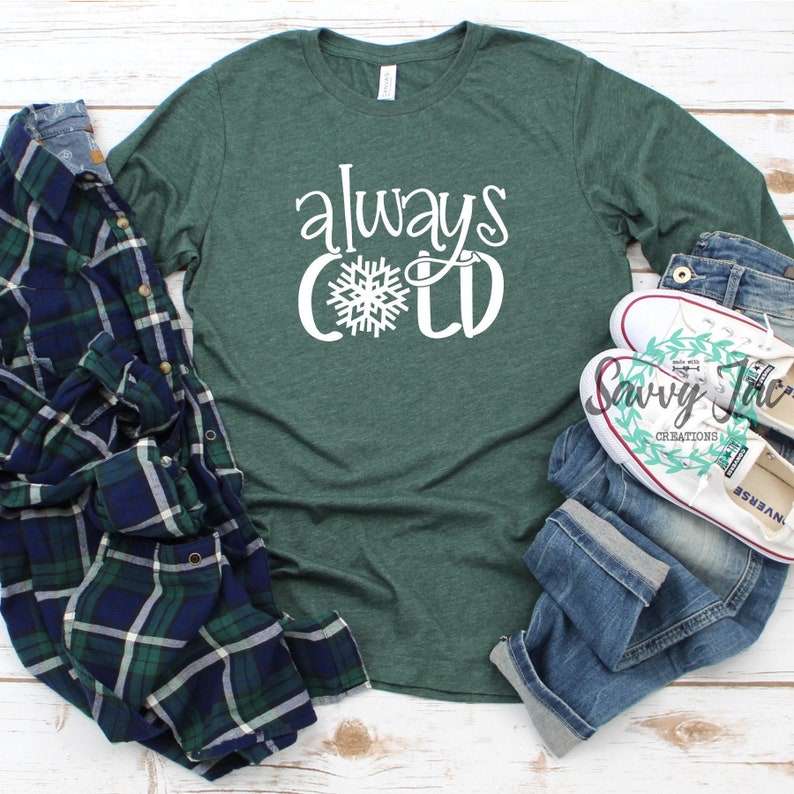 Always Cold Long Sleeve Shirt Women/'s Sweatshirt Cold Sweatshirt Christmas Sweater