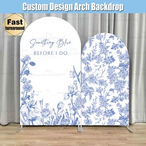 Something Blue Before I Do Arch Backdrop Cover Bridal Shower Bride to be Toile de Jouy Floral Flower Party Custom Arched Chiara Panels Stand