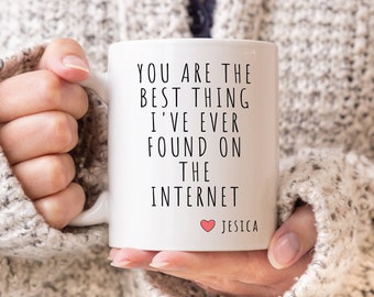 You Are The Best Thing I Ever Found On The Internet Mug - Valentines Day Gift - Gift For Her - Gift For Him #CRM13