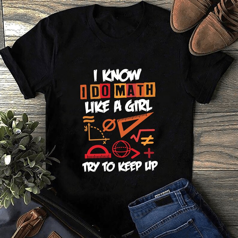 I Know I Do Math Like A Girl Try To Keep Up Shirt Teacher Etsy