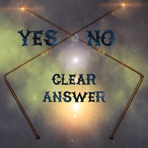 May include: An image with the words "YES" and "NO" in a starry font, with "CLEAR ANSWER" below. Two dowsing rods cross in front of a bright, glowing background.