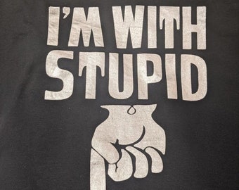 I'm with stupid  shirt